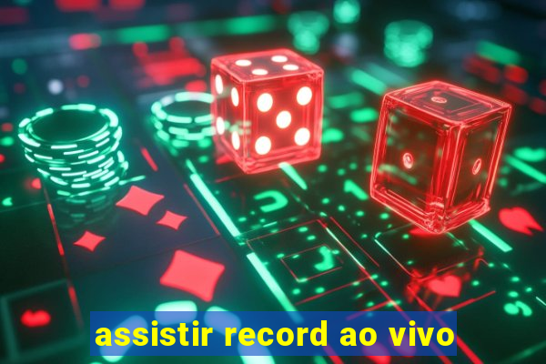 assistir record ao vivo