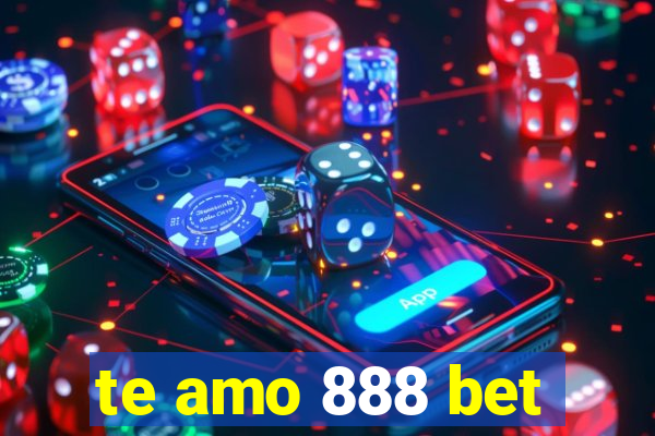 te amo 888 bet