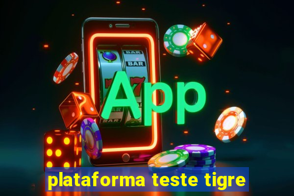 plataforma teste tigre