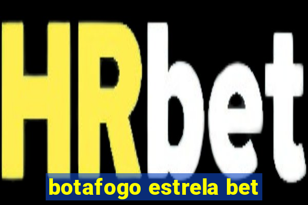 botafogo estrela bet