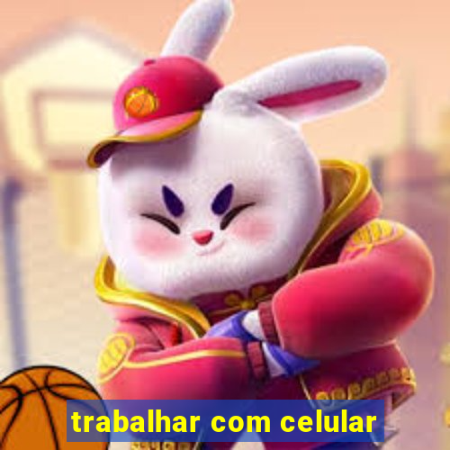 trabalhar com celular