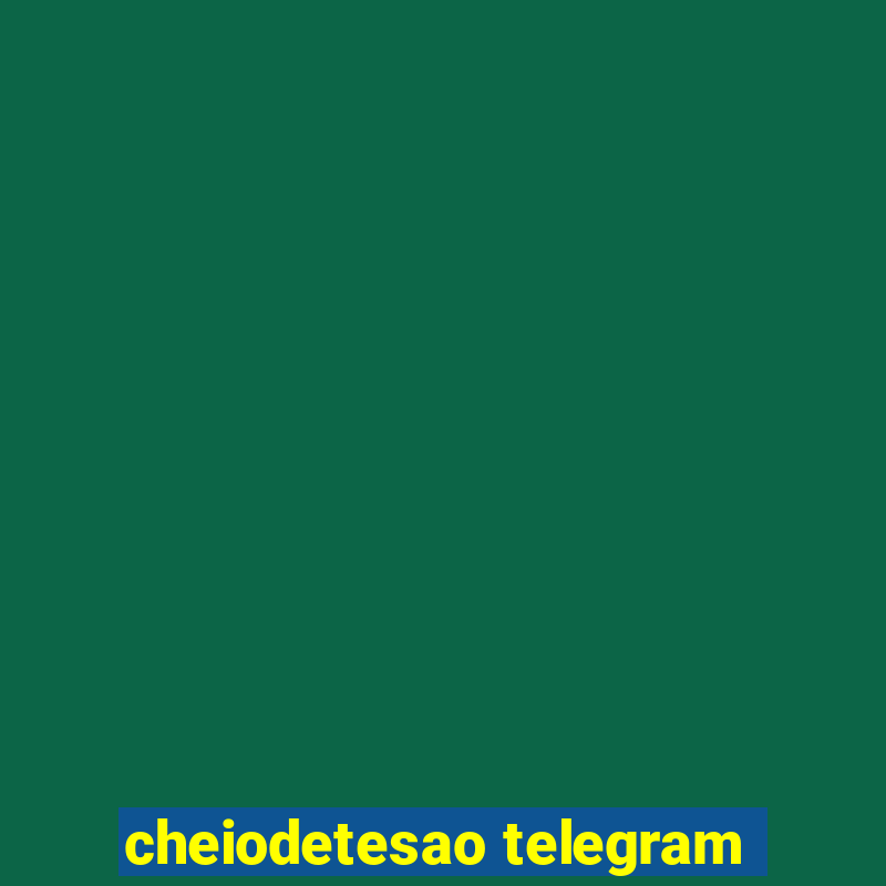 cheiodetesao telegram